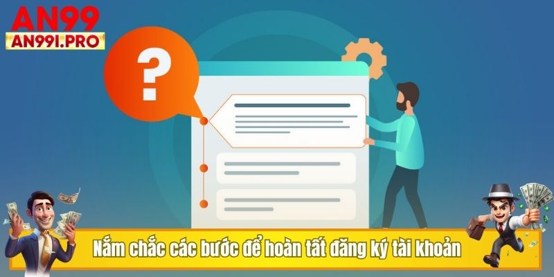 Nắm chắc các bước để hoàn tất đăng ký tài khoản